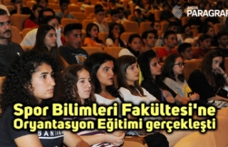 Spor Bilimleri Fakültesi'ne Oryantasyon Eğitimi...
