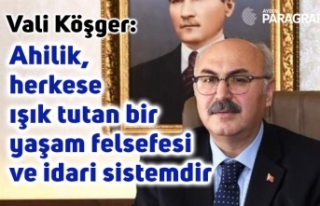 Vali Köşger: Ahilik, herkese ışık tutan bir yaşam...