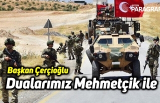 Baskan Çerçioğlu: Dualarımız Mehmetçik ile