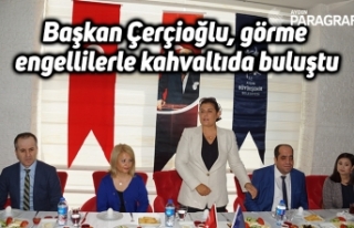 Başkan Çerçioğlu, görme engellilerle kahvaltıda...