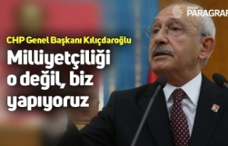 CHP Genel Başkanı Kemal Kılıçdaroğlu: Milliyetçiliği...