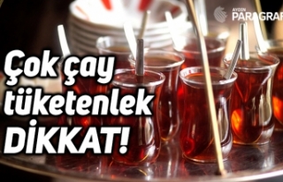 Çok çay tüketenler dikkat