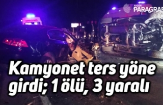 Kamyonet ters yöne  girdi; 1 ölü, 3 yaralı