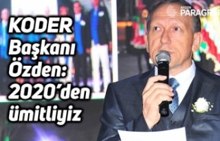 KODER Başkanı Özden: 2020’den ümitliyiz