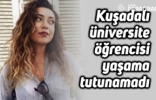Kuşadalı üniversite öğrencisi yaşama tutunamadı