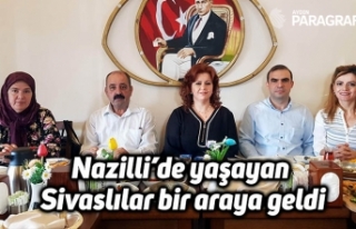 Nazilli’de yaşayan Sivaslılar bir araya geldi