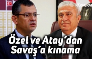 Özel ve Atay’dan Savaş’a kınama