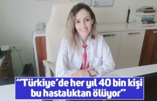 “Türkiye’de her yıl 40 bin kişi bu hastalıktan...