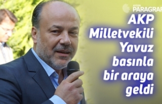 AKP Milletvekili Yavuz basınla bir araya geldi