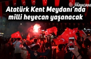 Atatürk Kent Meydanı’nda milli heyecan yaşanacak