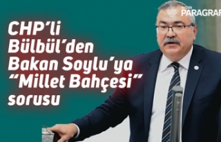 CHP’li Bülbül’den Bakan Soylu’ya “Millet...