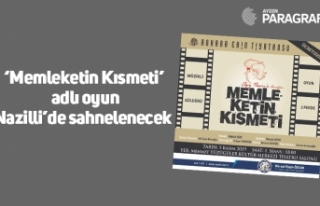 ‘Memleketin Kısmeti’ adlı oyun Nazilli’de...