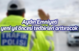 Aydın Emniyeti yeni yıl öncesi tedbirleri arttıracak