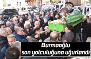Burmaoğlu son yolculuğuna uğurlandı
