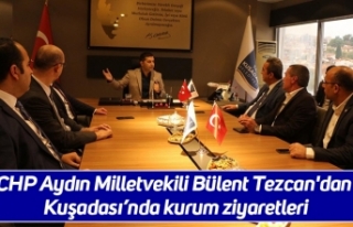 CHP Aydın Milletvekili Bülent Tezcan'dan Kuşadası’nda...