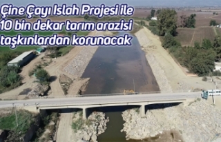 Çine Çayı Islah Projesi ile 10 bin dekar tarım...