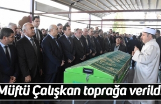 Müftü Çalışkan toprağa verildi