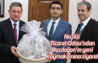 Nazilli Ticaret Odası’ndan Bozdoğan’ın yeni...
