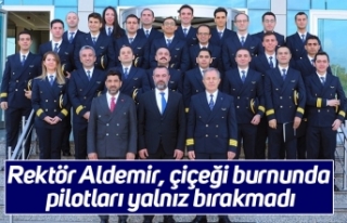 Rektör Aldemir, çiçeği burnunda pilotları yalnız...
