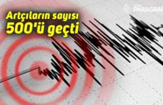 Artçıların sayısı 500'ü geçti