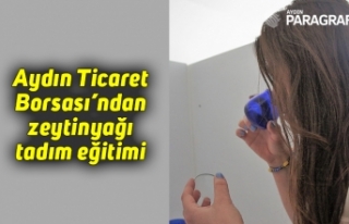 Aydın Ticaret Borsası’ndan zeytinyağı tadım...