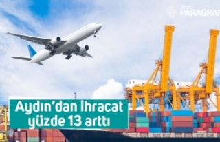 Aydın’dan ihracat yüzde 13 arttı