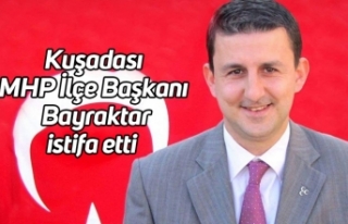Kuşadası MHP İlçe Başkanı Bayraktar istifa etti