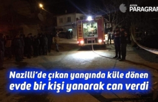 Nazilli’de çıkan yangında küle dönen evde bir...