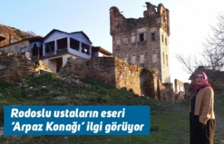 Rodoslu ustaların eseri ‘Arpaz Konağı’ ilgi...