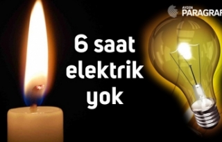 6 saat elektrik yok