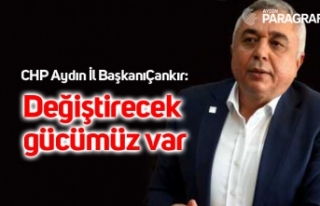 CHP Aydın İl BaşkanıÇankır: Değiştirecek gücümüz...