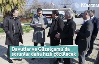 Davutlar ve Güzelçamlı’da sorunlar daha hızlı...
