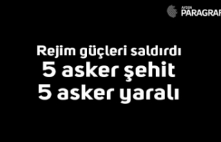 Rejim güçleri saldırdı, 5 asker şehit oldu, 5...