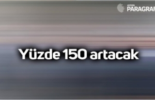 Yüzde 150 artacak