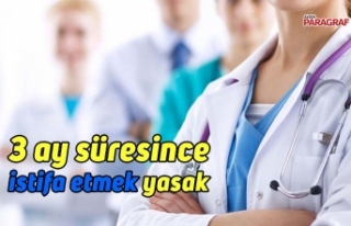 3 ay süresince istifa etmek yasak