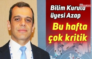 Bilim Kurulu üyesi Azap; Bu hafta çok kritik