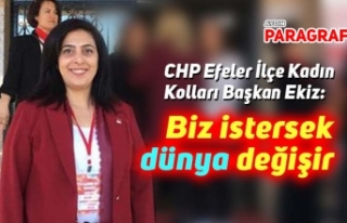 CHP Efeler Kadın Kolları Başkanı Ekiz: Biz istersek...