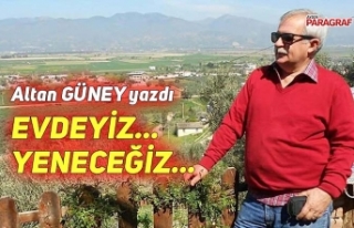 EVDEYİZ… YENECEĞİZ…