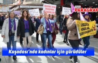 Kuşadası’nda kadınlar için yürüdüler