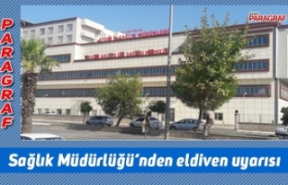 Sağlık Müdürlüğü’nden eldiven uyarısı