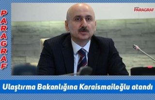 Ulaştırma Bakanlığına Karaismailoğlu atandı