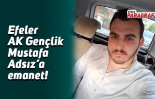 Efeler AK Gençlik Mustafa Adsız’a emanet!