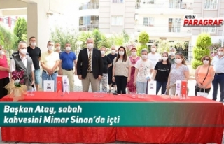 Başkan Atay, sabah kahvesini Mimar Sinan’da içti