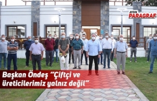 Başkan Öndeş “Çiftçi ve üreticilerimiz yalnız...