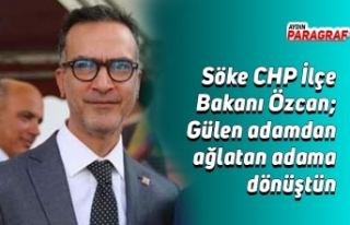 Söke CHP İlçe Bakanı Özcan; Gülen adamdan ağlatan...