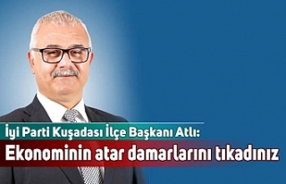 İyi Parti Kuşadası İlçe Başkanı Atlı: Ekonominin...