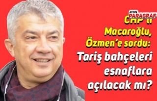 CHP’li Macaroğlu, Özmen’e sordu: Tariş bahçeleri...