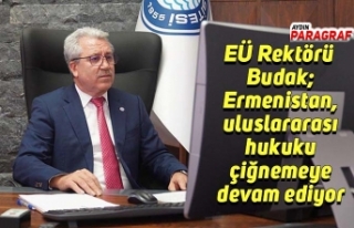 EÜ Rektörü Budak; Ermenistan, uluslararası hukuku...