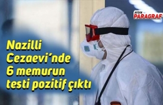 Nazilli Cezaevi’nde 6 memurun testi pozitif çıktı