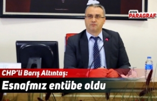 CHP’li Barış Altıntaş: Esnafmız entübe oldu